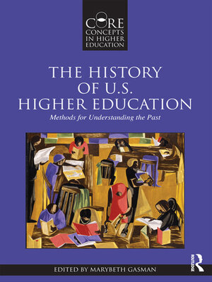 cover image of The History of U.S. Higher Education--Methods for Understanding the Past